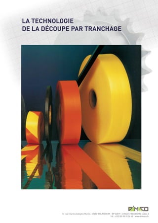 LA TECHNOLOGIE
DE LA DÉCOUPE PAR TRANCHAGE




          14 rue Charles Adolphe Wurtz - 67202 WOLFISHEIM - BP 32019 - 67032 STRASBOURG cedex 2
                                                          Tél : +(33) 03 90 20 26 40 - www.dimaco.fr
 