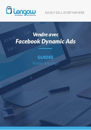 EASILY SELL EVERYWHERE
GUIDES
Restez à la page
Vendre avec
Facebook Dynamic Ads
 