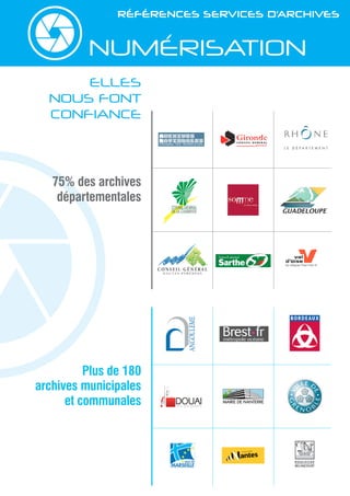 NUMÉRISATION
Références Services d’Archives
75% des archives
départementales
Plus de 180
archives municipales
et communales
ELLES
NOUS FONT
CONFIANCE
 