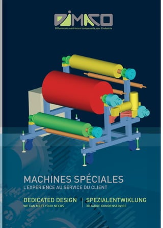 MACHINES SPÉCIALES
                 Diffusion de matériels et composants pour l’industrie




DEDICATED DESIGN                             SPEZIALENTWIKLUNG
L’EXPÉRIENCE AU SERVICE DU CLIENT


WE CAN MEET YOUR NEEDS                       30 JAHRE KUNDENSERVICE
 