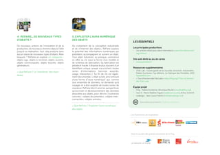 Les Partenaires de l’expédition
Document sous licence Créatives Commons
Avec le soutien des grands partenaire de la Fing
5. Exploiter l’aura numérique
des objets
Au croisement de la conception industrielle
et de «l’internet des objets», ReFaire explore
le potentiel des informations numériques qui
précèdent, accompagnent et suivent un objet.
Tout objet industriel, ou presque, commence
en effet sa vie sous la forme d’un modèle et
de schémas de fabrication. Sa fabrication est
pilotée et tracée. Il dispose le plus souvent d’un
identifiant unique, auquel s’accrochent toutes
sortes d’informations (services associés,
usage, interaction…). Sa fin de vie est égale-
ment documentée. L’objet existe ainsi entouré
d’une forme d’”aura numérique” qui, comme
tout ensemble de données, ne demande qu’à
voyager et à être exploité de toutes sortes de
manières. ReFaire décrit ainsi les perspectives
qu’ouvrirait ce décloisonnement des données
associées aux objets, pour décrire 3 scénarios
concrets : «objets documentés», «objets inter-
connectés», «objets animés».
> Que ReFaire ? Exploiter l’aura numérique
des objets
4. ReFaire… de nouveaux types
d’objets ?
De nouveaux acteurs de l’innovation et de la
production, de nouveaux chemins depuis l’idée
jusqu’à sa réalisation, tout cela produira sans
aucun doute de nouveaux types d’objets. Mais
lesquels ? ReFaire en explore six catégories :
objets-ego, objets à terminer, objets ouverts,
objets communautés, objets bouclés, objets
générateurs.
> Que ReFaire ? Le “manifeste” des mani-
festes
les essentiels
Les principales productions
•	 Les articles refaire paru dans internetactu www.internetactu.net/
tag/refaire/
Site web dédié au jeu de cartes
•	 maisquerefaire.fr
Ressources supplémentaires
•	 «Fab Lab : l’avant-garde de la nouvelle révolution industrielle»,
Fabien Eychenne, Fyp éditions, La Fabrique des Possibles, 2012
fypeditions.com
•	 « Tour d’horizon des Fab Labs » http://fing.org/?Tour-d-horizon-
des-Fab-Labs
équipe projet
•	 Fing : Fabien Eychenne, Véronique Routin (vroutin@fing.org)
•	 nod-A : Marie-Noéline Viguié (nod@nod-a.com), Arthur Schmitt
•	 nodesign : Jean-Louis Fréchin (infos@nodesign.net)
 