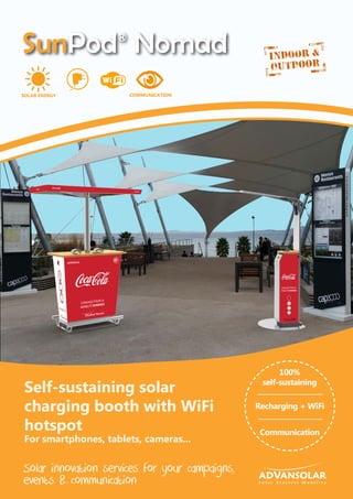 Recharging + WiFi
100%
self-sustaining
Communication
Self-sustaining solar
charging booth with WiFi
hotspot
For smartphones, tablets, cameras...
Solar innovation services for your campaigns,
events & communication
SOLAR ENERGY COMMUNICATION
 