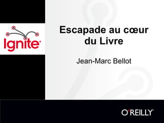 Escapade au cœur du Livre Jean-Marc Bellot 