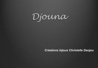 Djouna


  Créations bijoux Christelle Danjou
 