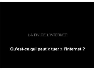 Qu’est-ce qui peut « tuer » l’internet ?
 