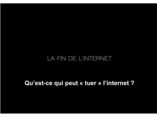 Qu’est-ce qui peut « tuer » l’internet ?
 