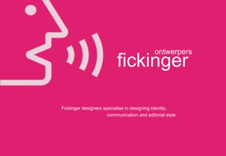 ontwerpers fickinger    Fickinger designers specialise in designing identity,  communication and editorial style 