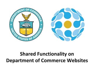 Shared Functionality on
Department of Commerce Websites
 