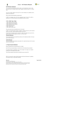 eGreen – FICO Business Blueprint

B. PM Order Settlement
The costs that arise from processing an order (for example - costs for material/stores & spares, issued
to the order) have the individual technical objects (equipment, functional locations) as a reference
object.


The costs are initially collected on the order. They are then transferred to the settlement receiver
specified in the settlement rule.

Orders are mainly settled automatically at regular intervals.

In DGPC, the maintenance orders will be time independent. Hence, they need to be settled on
monthly basis. List of PM order types that will be maintained for DGPC are as below: -



S. No. Order Type Name
1   PM01     Maintenance Order- Preventive
2   PM02     Maintenance Order- Breakdown
3   PM03     Maintenance Order- Notification
4   PM04     Reimbursement Order
5   PM05     Calibration Order
6   PM06     Capital Investment Order


The system settles the order to the specified receivers (Cost Centers).

In DGPC, only Revenue Expenses Postings will happen in PM orders. Hence, they will be settled to
respective Cost Centers. After the settlement, the balance on the order is 0.

In case the life of maintenance order is more than 1 month, at the month end, the order will be
partially settled and only after completion of the order, it will be fully settled.

Partial Settlement:                       -
The total amount booked into the order till the month end will be settled and the Order will be k ept
open for further posting into it.


Full Settlement: -
The final cost booked to the order after the last month will be settled and the order will be closed to
restrict it from further posting.



C. Project System Settlement
Projects are generally part of the internal processes of a c ompany.

One of the first steps in project planning is to break down the work into tasks and set up a hierarchy.

In the Project System, the organization of the work and people in the project can be planned
according to the work breakdown structure (WBS).

The costs that are captured in Project needs to be settled to the receiver (Assets/AUC).




DGPC will create projects to capture Capital Expenditures and at the end of the project it is capitalized
to the respective Assets or to Assets under Construction.



Wipro Ltd.                                                                                                              Page 140 of 146
© Wipro Limited, 2010, All Rights Reserved.
This document is proprietary to Wipro Infotech, a division of Wipro Limited.
You may not modify, copy, reproduce, republish, upload, post, transmit or distribute any material from this document,
in any form or by any means, nor may you modify or create derivative works based on the text of any file, or any part
thereof for public, private or commercial use, without prior written permission from Wipro Limited.
 