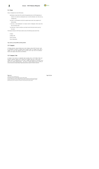 eGreen – FICO Business Blueprint


2.1 Client

Client is the highest level in the SAP hierarchy.

         Specifications or data which will be valid for all organizational units in all SAP applications are

              entered at the client level, eliminating the need to enter this information more than once (e.g.

              exchange rates).

         Each client is a self-contained unit which has separate master records and a complete set of

              tables and data.

         A client key is used automatically in all master records in background, which ensures that

              they are stored per client.

         Users must enter a client k ey and have a user master record in the client in order to log on to

              the system.

The Enterprise Structure in SAP Finance module consists of the following entities under Client:


         Company

         Company Code

         Chart of Accounts

         Chart of Depreciation



There will be one Client (DHI1) for DHI and DGPC.


2.2 Company

A Company represents a group of entities (one or more Company codes) in SAP. This entity is used
for consolidation of accounts of multiple entities (Company Codes). All company codes within a
company can use the same operational Chart of Accounts and the same Fiscal Year breakdown.
However, the company code currencies can be different.



2.3 Company Code

A Company Code represents an independent legal accounting entity in SAP. Balance Sheets and
Profit/Loss statements required will be created at the Company Code level. In other words, a
company code is an organizational unit for which a complete self-contained set of accounts can be
drawn up for external reporting purpose. The process of external reporting involves recording all
relevant transactions and generating all supporting documents required for financial statements.




Wipro Ltd.                                                                                                              Page 19 of 146
© Wipro Limited, 2010, All Rights Reserved.
This document is proprietary to Wipro Infotech, a division of Wipro Limited.
You may not modify, copy, reproduce, republish, upload, post, transmit or distribute any material from this document,
in any form or by any means, nor may you modify or create derivative works based on the text of any file, or any part
thereof for public, private or commercial use, without prior written permission from Wipro Limited.
 
