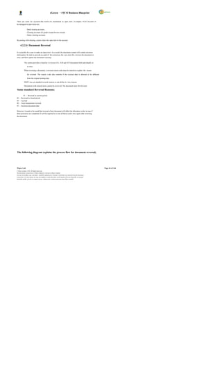 eGreen – FICO Business Blueprint


There are some GL accounts that need to be maintained as open item. Ex amples of GL Account to
be managed in open items are-

                - Bank clearing accounts,
                - Clearing accounts for goods receipt/invoice receipt
                - Salary clearing accounts.

By posting with clearing, system clears the open item in the account.

      4.2.2.4 Document Reversal

It is possible for a user to make an input error. As a result, the document created will contain incorrect
information. In order to provide an audit of the correction, the user must firs t reverse the document in
error, and then capture the document correctly.

            The system provides a function to reverse G/L, A/R and A/P documents both individually or

                  in mass.

            When reversing a document, a reversal reason code must be entered to explain the reason

                  for reversal. The reason c ode also controls if the reversal date is allowed to be different

                  from the original posting date.

            DGPC can use standard reversal reasons or can define its own reasons.

            Documents with cleared items cannot be revers ed. The document must first be reset.

Some standard Reversal Reasons;

            01 - Reversal in current period
02   -   Reversal in closed period
05   -   Accrual
06   -   Asset transactions reversal
07   -   Incorrect document date

However, it needs to be noted that reversal of any document will affect the allocation cycles in case if
these processes are completed. It will be required to re-run all these cycles once again after reversing
the document.




The following diagram explains the process flow for document reversal;




Wipro Ltd.                                                                                                              Page 44 of 146
© Wipro Limited, 2010, All Rights Reserved.
This document is proprietary to Wipro Infotech, a division of Wipro Limited.
You may not modify, copy, reproduce, republish, upload, post, transmit or distribute any material from this document,
in any form or by any means, nor may you modify or create derivative works based on the text of any file, or any part
thereof for public, private or commercial use, without prior written permission from Wipro Limited.
 