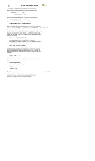 eGreen – FICO Business Blueprint

The following entry will be automatically passed by the system at the time of revaluation;

In case of gain arising from the revaluation of asset, it is transferred to Revaluation Reserves

              Fixed Asset A/C Dr                 ………….xx,xxx

                            Revaluation Reserve A/C……..xx,xxx



In case of loss arising from the revaluation of asset, it is transferred to Loss on revaluation A/C;

              Loss on Revaluation A/C Dr                       …….xx ,xxx

                            Fixed Asset A/           C…………………………xx,xxx


      4.5.2.9 Asset Bar Coding / Asset Identification

DGPC may adopt for Asset Bar Coding for Asset Verification. It is printed using a freely-definable SAP
script form     (program RABARC01)              or with SAP report         S_ALR_87010137           . Printout can be used for
labeling assets for individual identification. The barcode is unique for each asset, since it represents
the asset main number and sub-number or combination of Asset class and Asset No. Various barc ode
formats are available in the SAP System (such as EAN 13). The standard form is set for the format
BC_CD39C. This format allows the barcode conversion of all alpha-numeric characters and the
hyphen (no other special symbols). Barcode reader can be used during physical verification and
compared with Asset Register. To link Bar Code Reader to SAP System, some interfaces or a third
party package will be required.

       o DGPC need an interface to Print bar code with SAP
       o In Asset master, Inventory Number (INVNR) field can be captured with Bar Code.
       o If interface is not used, then use LSMW to capture the field in the asset master.
       o Bar code machine will read the physical asset and gives a report which can be used LSMW
              uploading in SAP.


      4.5.2.10 Asset Physical Verification

Asset physical verification will be an offline process as standard SAP does not have this option. From
the system, complete list of Asset (Location wis e/Plant wise/Cost center wise) can be generated. User
needs to verify the asset physically and any addition or deletion arising out from the verification need
to be updated in the system. All adjustment as a result of verification will be adjusted by the system
automatically.



      4.5.2.1 Asset Warranty

Warranty details of each asset will be captured in the Asset Master. In Ass et Master, under evaluation
group, asset warranty details need to be filled by the user.

      4.5.2.2 Asset Retirement
The asset retirement consists of any of the following:


            Sale of an asset

            Scrapping of an asset



Wipro Ltd.                                                                                                              Page 88 of 146
© Wipro Limited, 2010, All Rights Reserved.
This document is proprietary to Wipro Infotech, a division of Wipro Limited.
You may not modify, copy, reproduce, republish, upload, post, transmit or distribute any material from this document,
in any form or by any means, nor may you modify or create derivative works based on the text of any file, or any part
thereof for public, private or commercial use, without prior written permission from Wipro Limited.
 