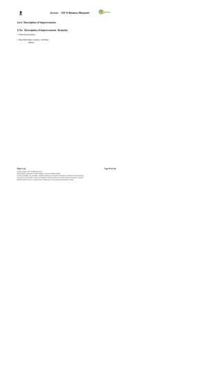 eGreen – FICO Business Blueprint


4.6.4 Description of Improvements

S.No. Description of improvements Remarks
1 Online Reconciliation

2 Main Bank balance matches with Bank
             balance.




Wipro Ltd.                                                                                                              Page 99 of 146
© Wipro Limited, 2010, All Rights Reserved.
This document is proprietary to Wipro Infotech, a division of Wipro Limited.
You may not modify, copy, reproduce, republish, upload, post, transmit or distribute any material from this document,
in any form or by any means, nor may you modify or create derivative works based on the text of any file, or any part
thereof for public, private or commercial use, without prior written permission from Wipro Limited.
 