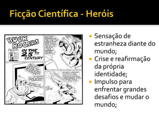    Sensação de
    estranheza diante do
    mundo;
   Crise e reafirmação
    da própria
    identidade;
   Impulso para
    enfrentar grandes
    desafios e mudar o
    mundo;
 