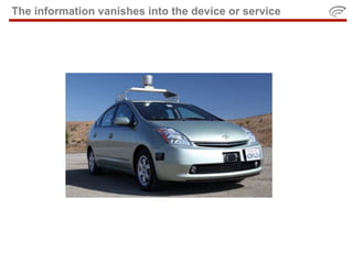 The information vanishes into the device or service
 