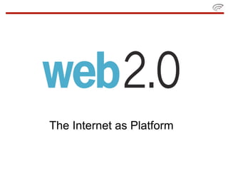 The Internet as Platform
 