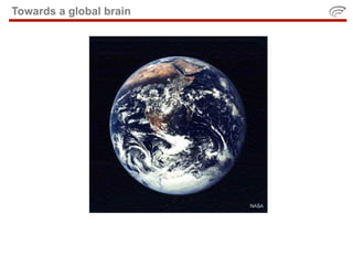 Towards a global brain
 