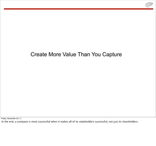Create More Value Than You Capture




Friday, November 25, 11
In the end, a company is most successful when it makes all ...