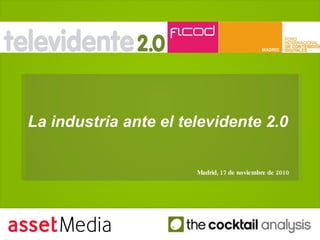 La industria ante el televidente 2.0   Madrid, 17 de noviembre de 2010 