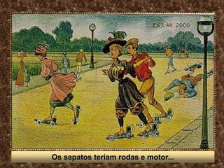 Os sapatos teriam rodas e motor...