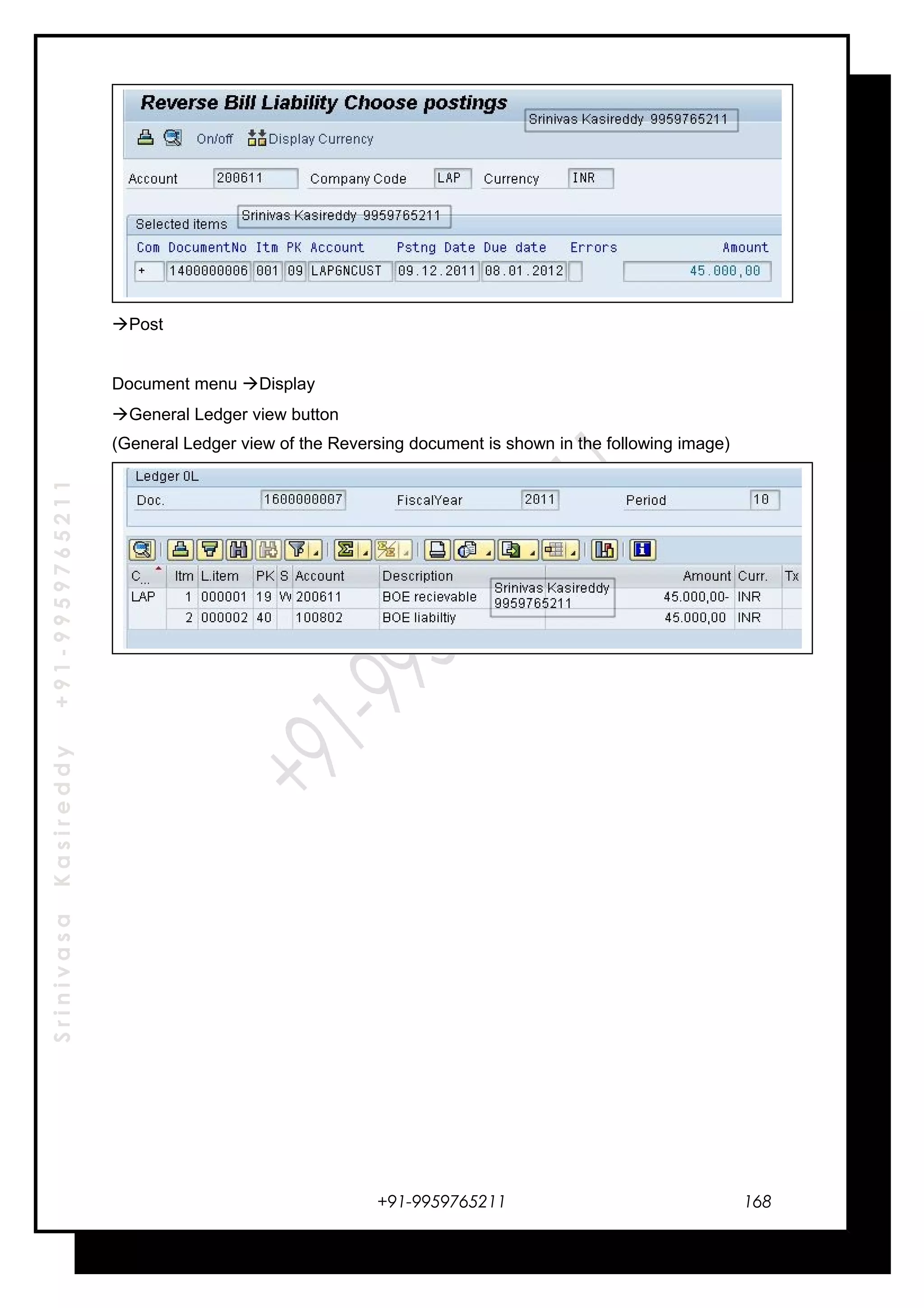SrinivasaKasireddy+91-9959765211
Post
Document menu Display
General Ledger view button
(General Ledger view of the Reversing document is shown in the following image)
+91-9959765211 168
 