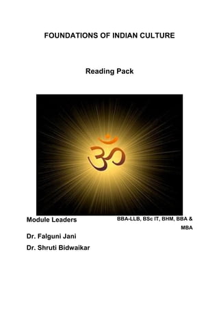 FOUNDATIONS OF INDIAN CULTURE
Reading Pack
Module Leaders
Dr. Falguni Jani
Dr. Shruti Bidwaikar
BBA-LLB, BSc IT, BHM, BBA &
MBA
 