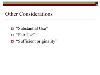 Other Considerations
 “Substantial Use”
 “Fair Use”
 “Sufficient originality”
 