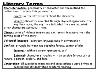 Characterization-  personality of character and the method the author uses to create this personality. direct - writer sta...