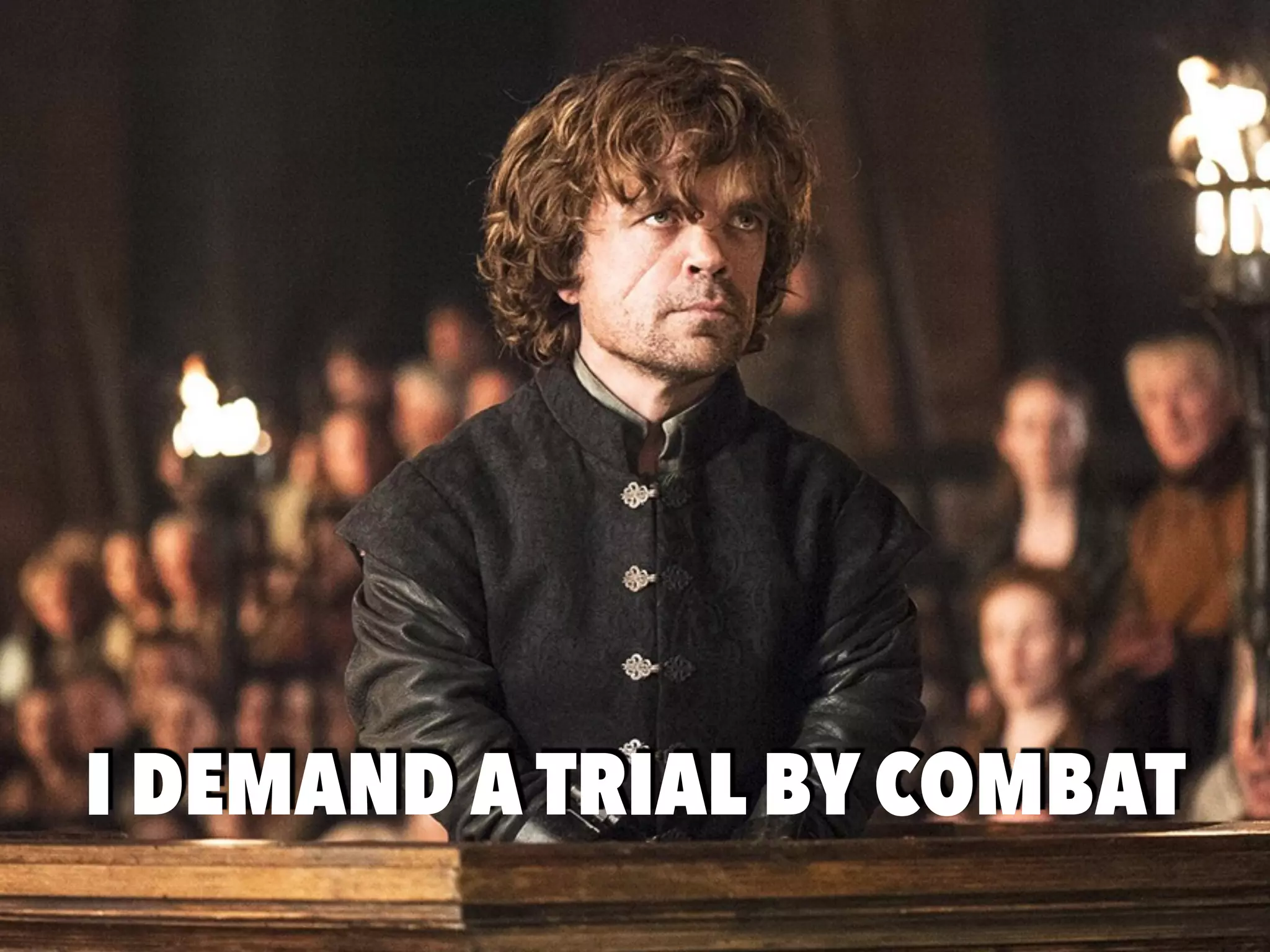 I DEMAND A TRIAL BY COMBAT
