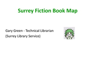 Surrey Fiction Book Map Gary Green - Technical Librarian  (Surrey Library Service) 