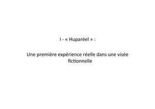 I	
  -­‐	
  «	
  Huparéel	
  »	
  :	
  
Une	
  première	
  expérience	
  réelle	
  dans	
  une	
  visée	
  
ﬁcEonnelle	
  
 