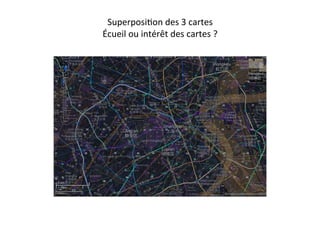SuperposiEon	
  des	
  3	
  cartes	
  
Écueil	
  ou	
  intérêt	
  des	
  cartes	
  ?	
  
 