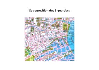 SuperposiEon	
  des	
  3	
  quarEers	
  
 