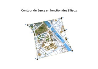 Contour	
  de	
  Bercy	
  en	
  foncEon	
  des	
  8	
  lieux	
  
 