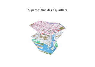 SuperposiEon	
  des	
  3	
  quarEers	
  
 
