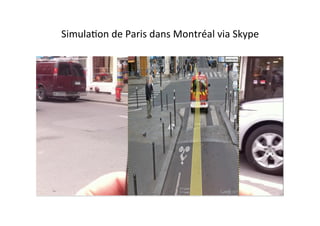 SimulaEon	
  de	
  Paris	
  dans	
  Montréal	
  via	
  Skype	
  
 