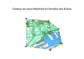 Contour	
  du	
  vieux	
  Montréal	
  en	
  foncEon	
  des	
  8	
  lieux	
  
 