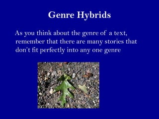 Genre Hybrids
As you think about the genre of a text,
remember that there are many stories that
don’t fit perfectly into a...