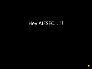 Hey AIESEC…!!! 