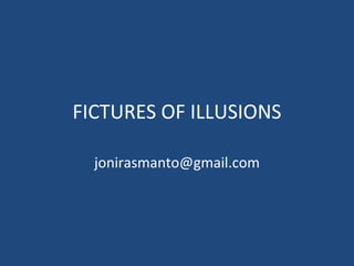FICTURES OF ILLUSIONS [email_address] 