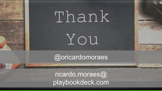 ricardo.moraes@
playbookdeck.com
@oricardomoraes
 