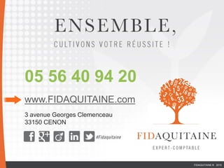 05 56 40 94 20
www.FIDAQUITAINE.com
3 avenue Georges Clemenceau
33150 CENON
FIDAQUITAINE ® 2015
 