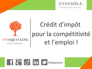 Crédit d’impôt
pour la compétitivité
et l’emploi !

-1-

 