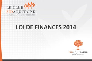 LOI DE FINANCES 2014

1

 