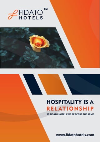 TM
www.ﬁdatohotels.com
HOSPITALITY IS A
REL ATIONSHIP
AT FIDATO HOTELS WE PRACTISE THE SAME
 