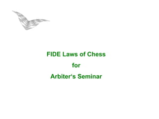 FIDE Laws of Chess
        for
 Arbiter‘s Seminar
 