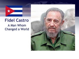 Fidel Castro
  A Man Whom
Changed a World
 