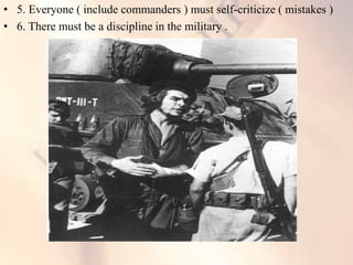 • 5. Everyone ( include commanders ) must self-criticize ( mistakes )
• 6. There must be a discipline in the military .
 