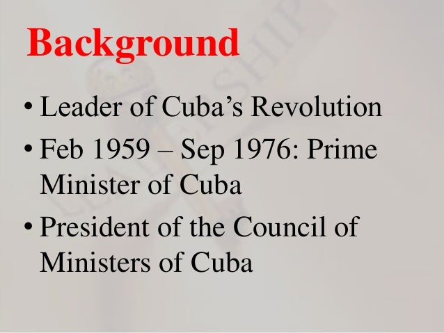 a biography of fidel castro the prime minister of cuba from 1959 to 1976 Fidel alejandro castro ruz (august 13, 1926-november 25, 2016) was one of the primary leaders of the cuban revolution and the prime minister of cuba from february 1959 to december 1976, and then the president of the council of state of cuba until his resignation from the office in february 2008. a biography of fidel castro the prime minister of cuba from 1959 to 1976 Fidel alejandro castro ruz (august 13, 1926-november 25, 2016) was one of the primary leaders of the cuban revolution and the prime minister of cuba from february 1959 to december 1976, and then the president of the council of state of cuba until his resignation from the office in february 2008.