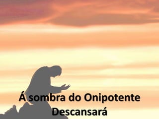 Á sombra do Onipotente
Descansará
 